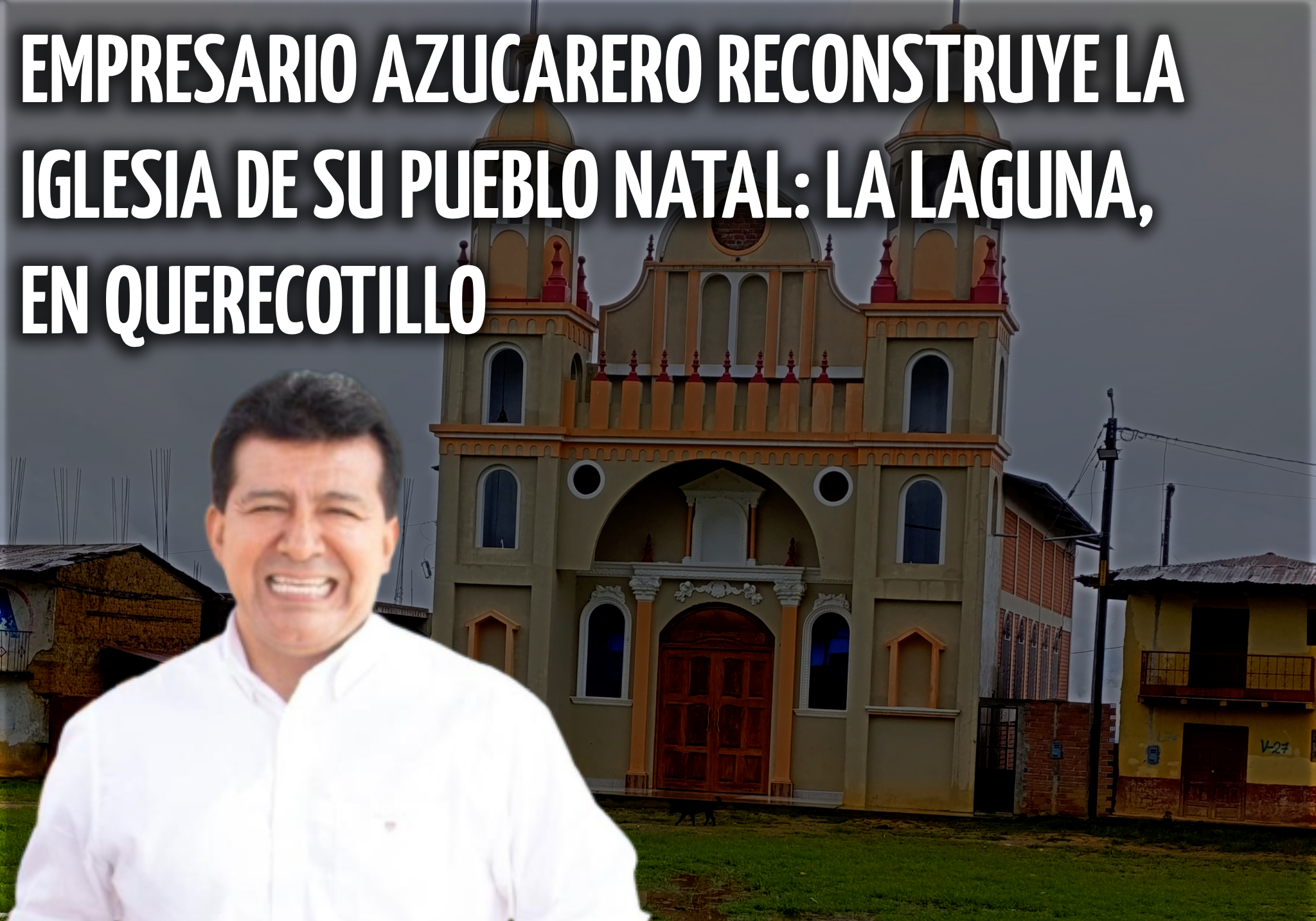 Ceremonia de inauguración de la Iglesia La Laguna en Querocotillo con Ernesto Flores Vílchez y la comunidad